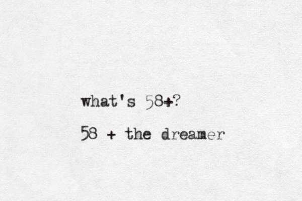 what's 58+? 58 + the dreamer 