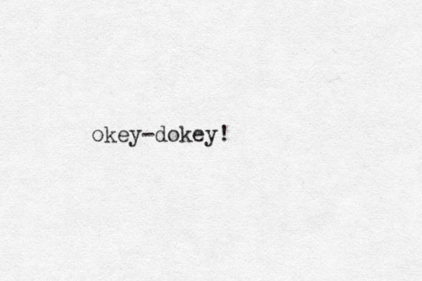 okey-dokey!