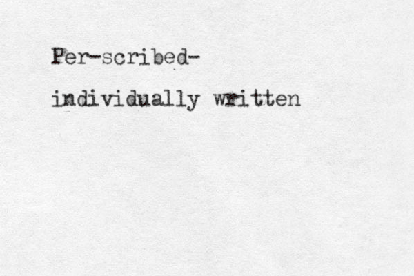 Per-scribed- individually written 