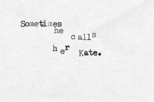 Sometimes he c all s h e r Kate.