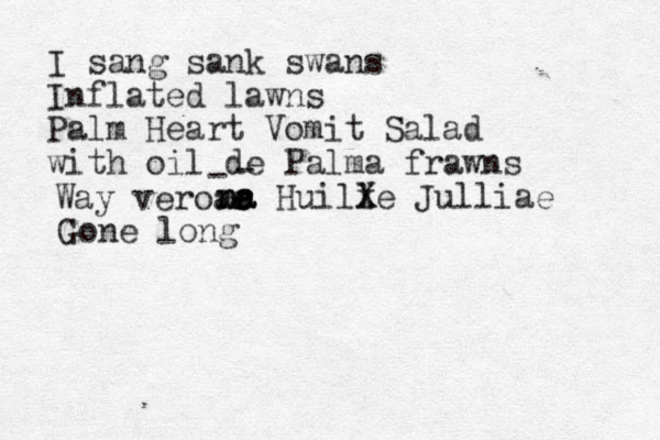I sang sank swans Inflated lawns Palm Heart Vomit Salad with oil de Palma frawns Way veroar e e - - n ma a na Huille x X Ju lliae Gone long 