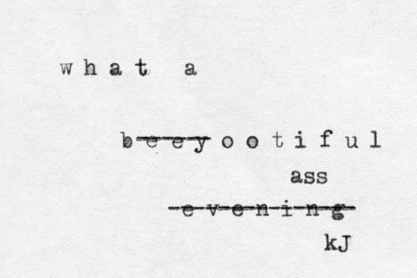 w h a t a b e e y o o t i f u l e v e n i n g ------ --------------- ass kJ 