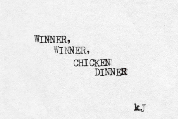 WINNER, WINNER, CHICKEN DINNER kJ 