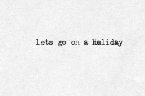 lets go on a da holiday 