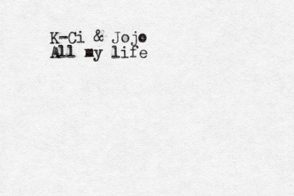 K-Ci & Jojo All my life