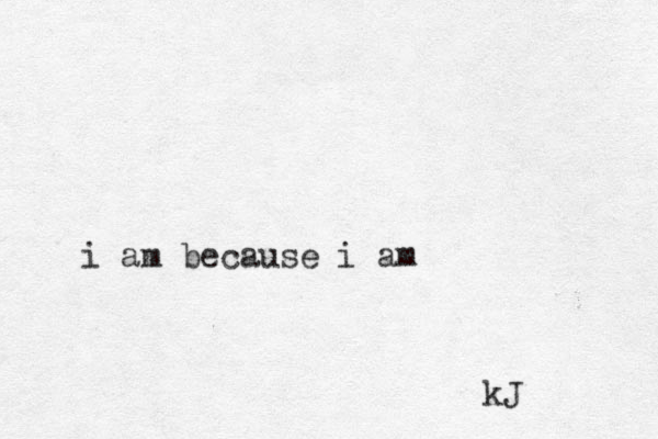 i am because i am kJ