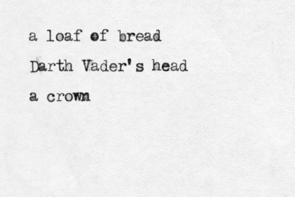 a loaf of bread Darth Vader's head a crown