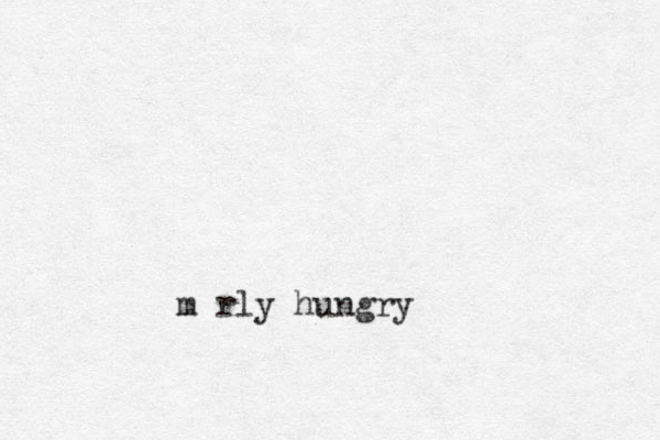 m rly hungry 