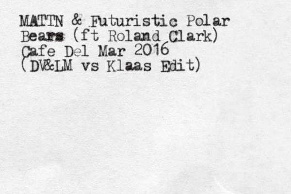 MATTN & Futuristic Polar Bears (ft Roland Clark) Cafe Del Mar 2016 (DV&LM vs Klaas Edit) 