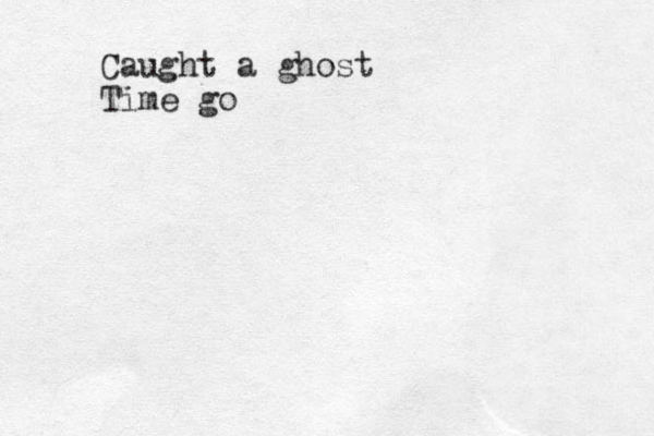 Caught a ghost Time go