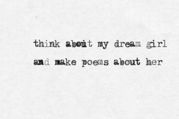 think aboit u my dream girl and make poems about her 