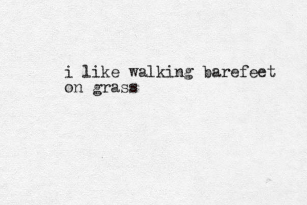 i like walking barefeet on grass