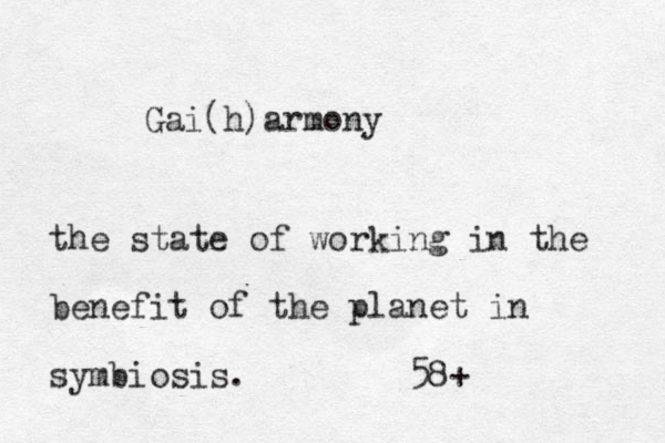 Gai(h)armony the state of working in the benefit of the planet in symbiosis. 58+