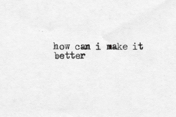 how can i make it better