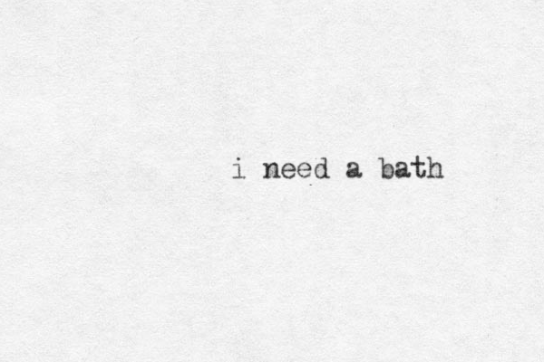 i need a bath