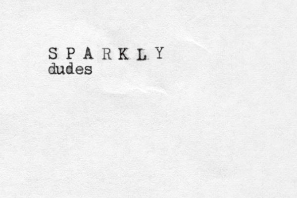 S P A R K L Y dudes