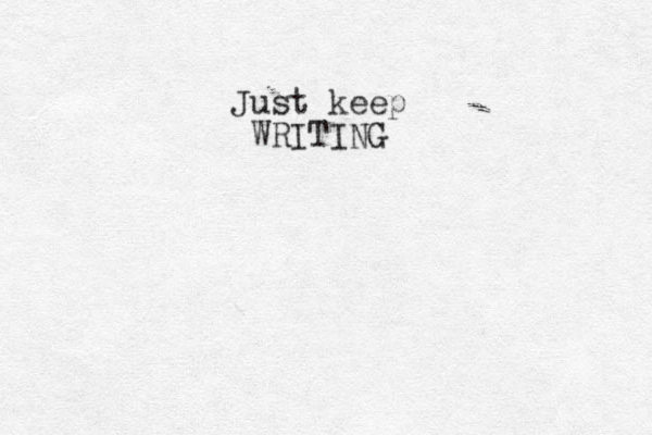 Just keep WRITING 