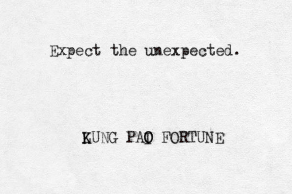 Expect the unexpected. LUNG K K PAI O O FORTUNE
