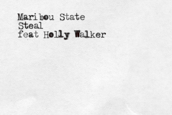 Maribou State Steal feat Holly Walker