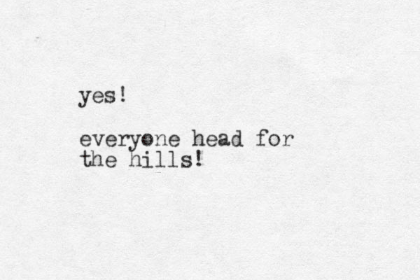 yes! everyone head for the hills!