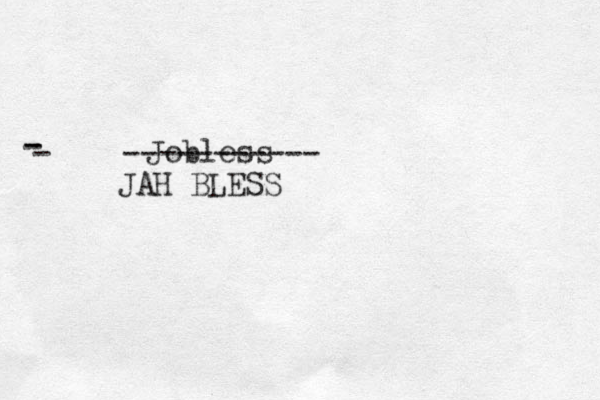 Jobless JAH BLESS - - - ----------- 