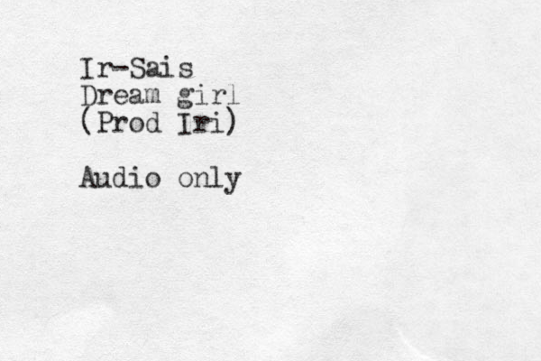 Ir-Sais Dream girl (Prod Iri) Audio only