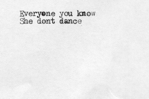 Everyone you know She dont dance