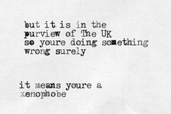 but it is in the purview of The UK so youre doing something wrong surely it means youre a xenophobe