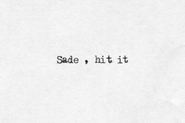 Sade , hit it