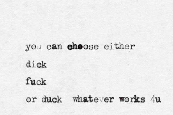 you can shoo c choose either dick fuck or duck whatever works 4u 
