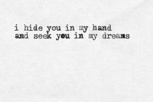 i hide you in my hand and seek you in my dreams 