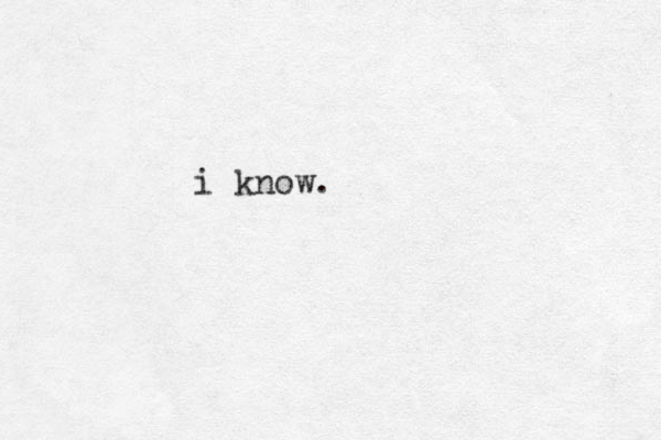i know.