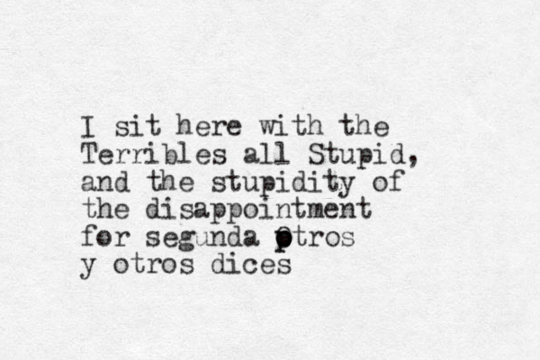 I sit here with the Terribles all Stupid, and the stupidity of the disappointment for segunda ptros o o p O y otros dices