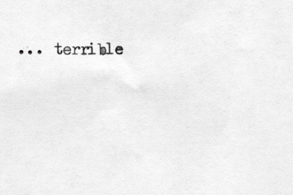 ... terrible 