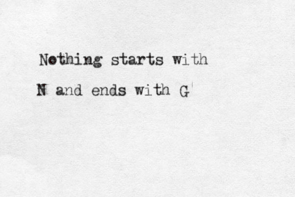 Nothing starts with N and ends with G 