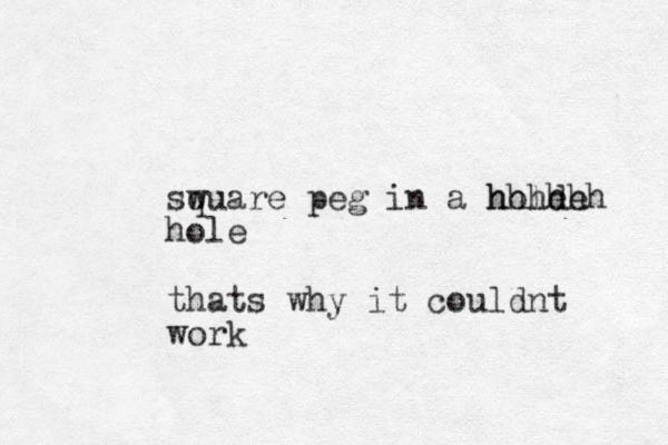 swuare q peg in a holde e hhhhhh hole thats why it couldnt work 