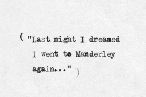"Last night I dreamed I went to Mander ley again..." ) ( 