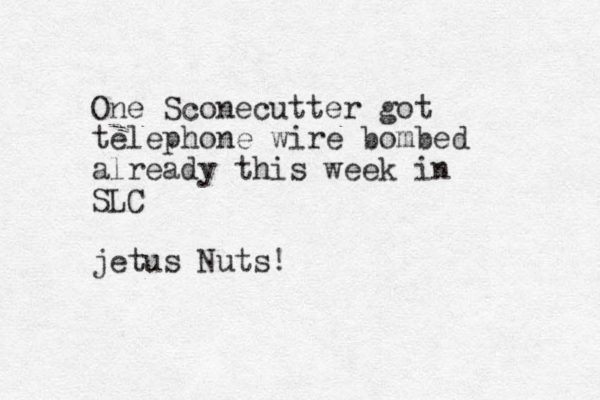 One Sconecutter got telephone wire bombed already this week in SLC jetus Nuts! 