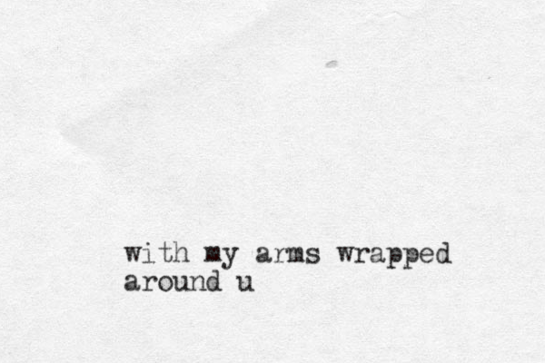 with my arms wrapped around u
