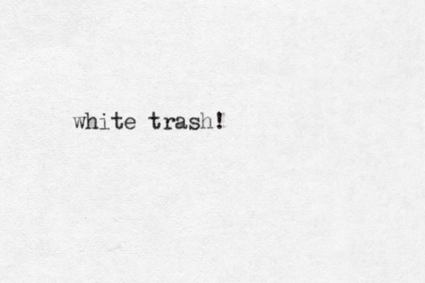 white trash!