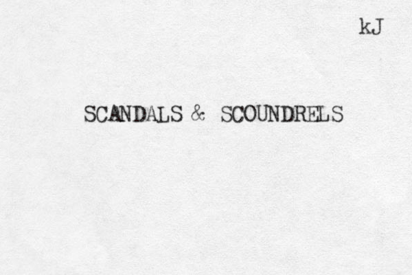 SCANDALS & SCOUNDRELS kJ 