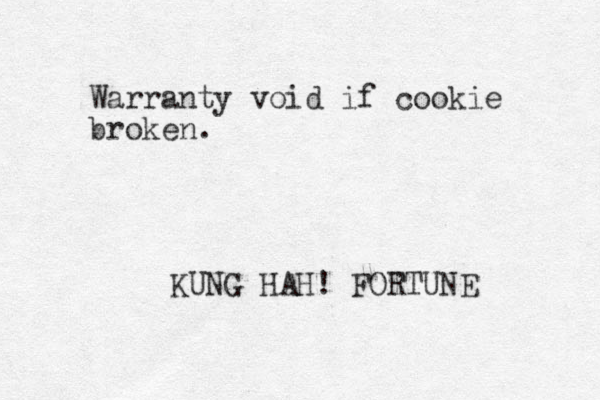 Warranty void if cookie broken. KUNG HAH! FOT RTUNE
