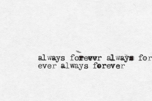 always foreev ver always forever ever always forever 