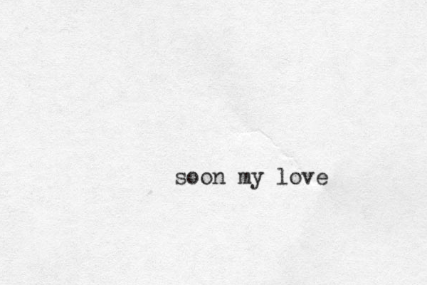 soon my love 