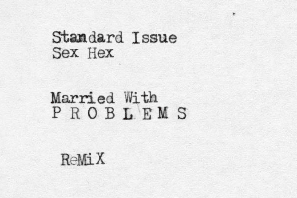 Standard Issue Sex Hex Married With P R O B L E M S ReMiX