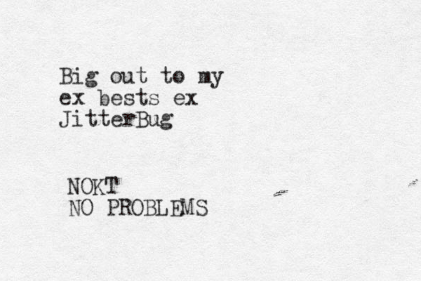 Big out to my ex bests ex JitterBug NOKT NO PROBLEMS