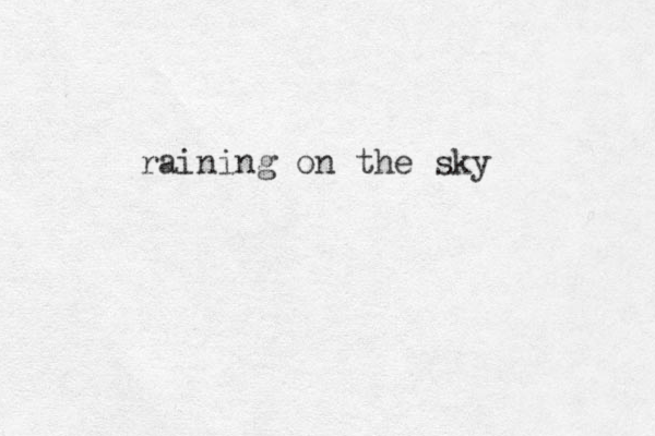raining on the sky