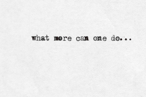 what more can one do... 