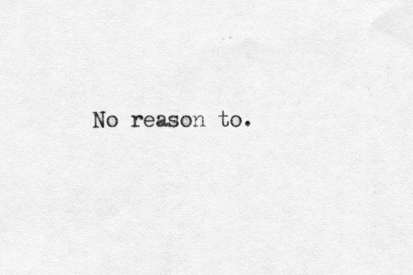 No reason to.