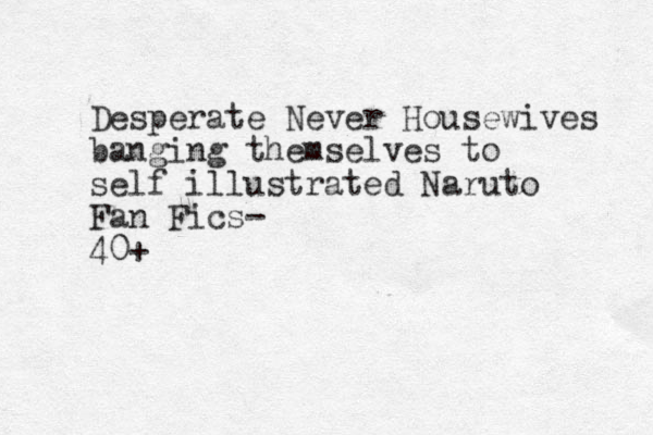 Desperate Never Housewives banging themselves to self illustrated Naruto Fan Fics- 40+